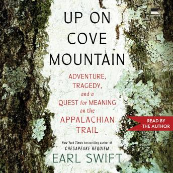 Up on Cove Mountain: Adventure, Tragedy, and a Quest for Meaning on the Appalachian Trail
