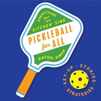 Pickleball For All: Everything but the ''Kitchen'' Sink