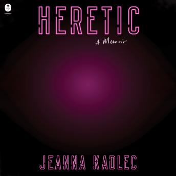 Download Heretic: A Memoir by Jeanna Kadlec