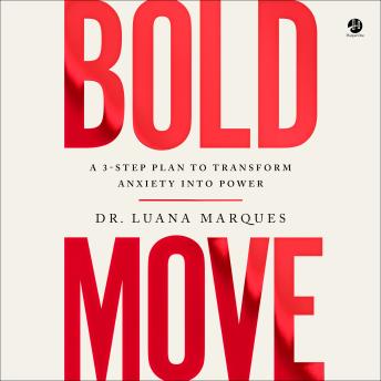 The Bold Move: A 3-Step Plan to Transform Anxiety into Power