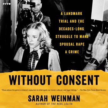 Without Consent: A Landmark Trial and the Decades-Long Struggle to Make Spousal Rape a Crime