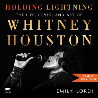 Holding Lightning: The Life, Loves, and Art of Whitney Houston