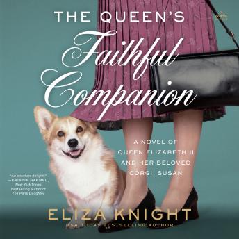 The Queen's Faithful Companion: A Novel of Queen Elizabeth II and Her Beloved Corgi, Susan