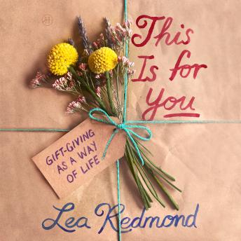 This Is for You: Gift-Giving as a Way of Life