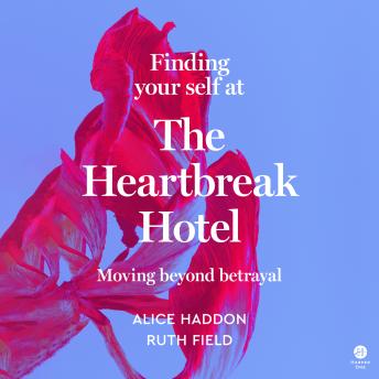 The Finding Your Self at the Heartbreak Hotel: Moving Beyond Betrayal