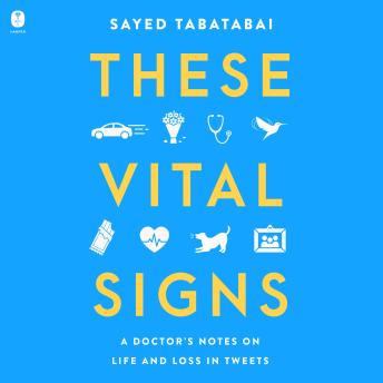 These Vital Signs: A Doctor's Notes on Life and Loss in Tweets