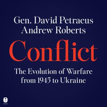 Download Conflict: The Evolution of Warfare from 1945 to Ukraine by Andrew Roberts, David Petraeus