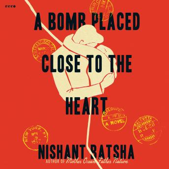 A Bomb Placed Close to the Heart: A Novel