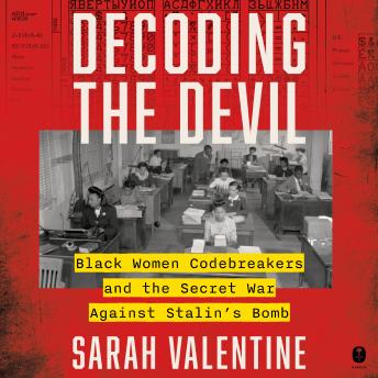 The Decoding the Devil: Black Women Codebreakers and the Secret War Against Stalin's Bomb