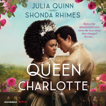 Download Queen Charlotte: Before the Bridgertons came the love story that changed the ton... by Julia Quinn, Shonda Rhimes