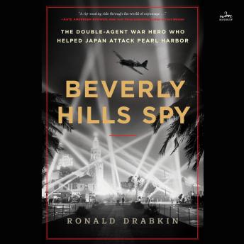Download Beverly Hills Spy: The Double-Agent War Hero Who Helped Japan Attack Pearl Harbor by Ronald Drabkin