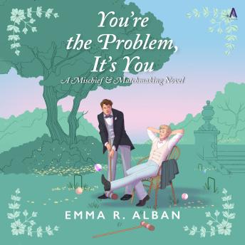 Download You're the Problem, It's You: A Novel by Emma R. Alban