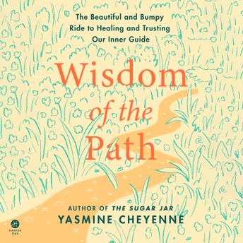 The Wisdom of the Path: The Beautiful and Bumpy Ride to Healing and Trusting Our Inner Guide