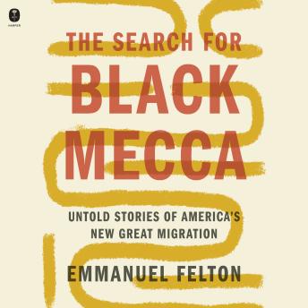 The Search for Black Mecca: Untold Stories of America’s New Great Migration