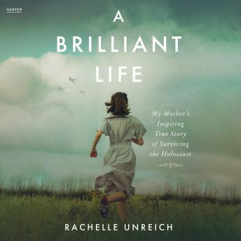 A Brilliant Life: My Mother’s Inspiring True Story of Surviving the Holocaust