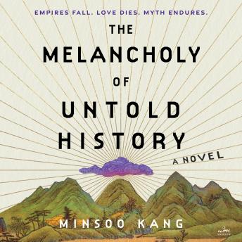 The Melancholy of Untold History: A Novel