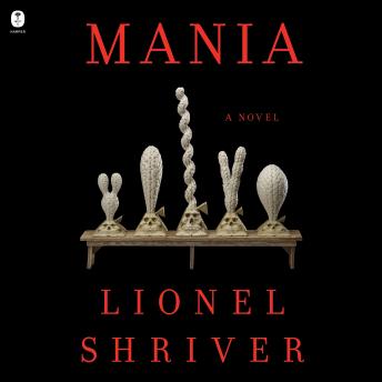 Download Mania: A Novel by Lionel Shriver