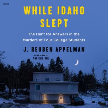 Download While Idaho Slept: The Hunt for Answers in the Murders of Four College Students by J. Reuben Appelman
