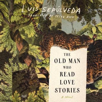 The Old Man Who Read Love Stories: A Novel