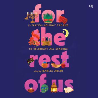 For the Rest of Us: 13 Festive Holiday Stories to Celebrate All Seasons