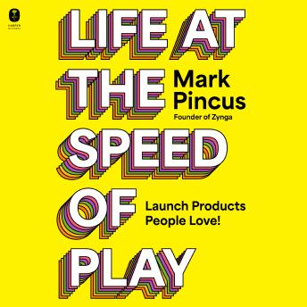 Life at the Speed of Play: Launch Products People Love!