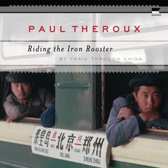 Riding the Iron Rooster: By Train Through China