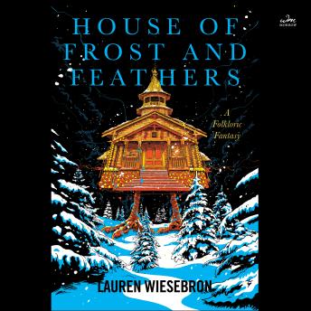 House of Frost and Feathers: A Folkloric Fantasy