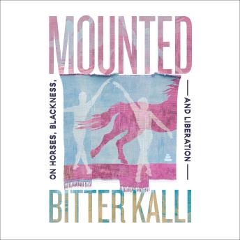 Mounted: On Horses, Blackness, and Liberation