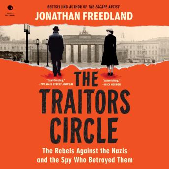 The Traitors Circle: The True Story of a Secret Resistance Network in Nazi Germany—and the Spy Who Betrayed Them