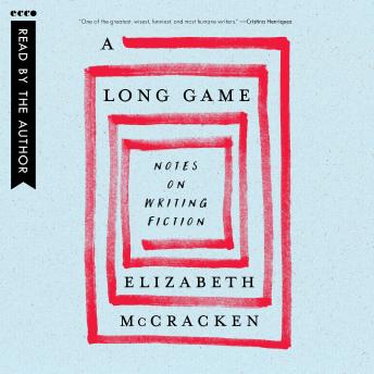 A Long Game: Notes on Writing Fiction