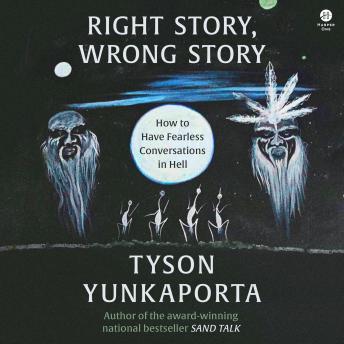 Right Story, Wrong Story: How to Have Fearless Conversations in Hell