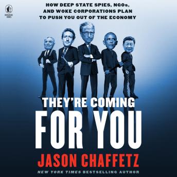 The They're Coming for You: How Deep State Spies, NGOs, and Woke Corporations Plan to Push You Out of the Economy