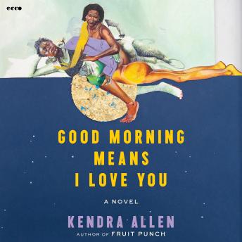 Good Morning Means I Love You: A Novel