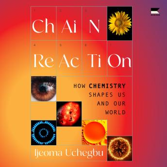 Chain Reaction: How Chemistry Shapes Us and Our World