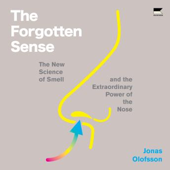The Forgotten Sense: The New Science of Smell—and the Extraordinary Power of the Nose