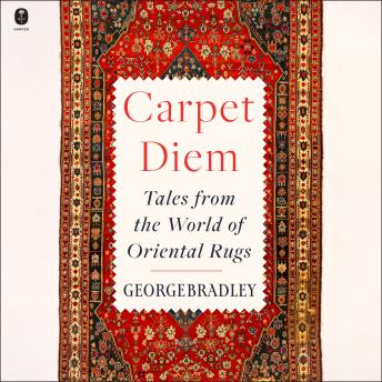 Carpet Diem: Tales from the World of Oriental Rugs