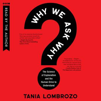 Why We Ask Why: The Science of Explanation and the Human Drive to Understand