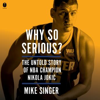 Why So Serious?: The Untold Story of NBA Champion Nikola Jokic
