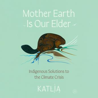Mother Earth Is Our Elder: A Northern Indigenous Path Toward Sustainable Living