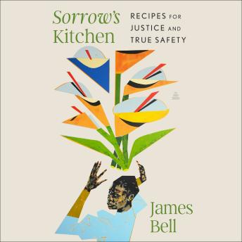 Sorrow's Kitchen: Recipes for Justice and True Safety