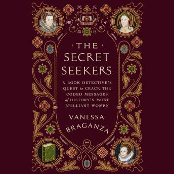 The Secret Seekers: A Book Detective’s Quest to Crack the Coded Messages of History’s Most Brilliant Women