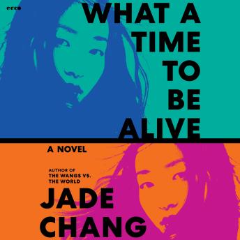 What a Time to Be Alive: A Novel - Jade Chang