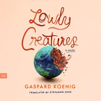 Lowly Creatures: A Novel