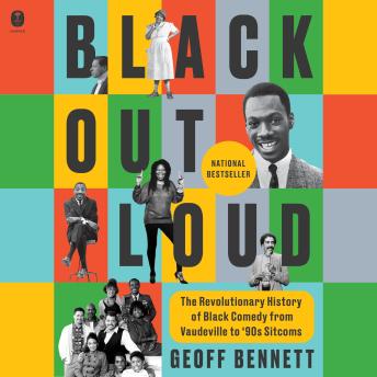 Black Out Loud: The Revolutionary History of Black Comedy from Vaudeville to '90s Sitcoms