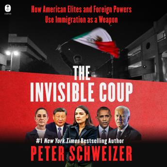 The Invisible Coup: How American Elites and Foreign Powers Use Immigration as a Weapon