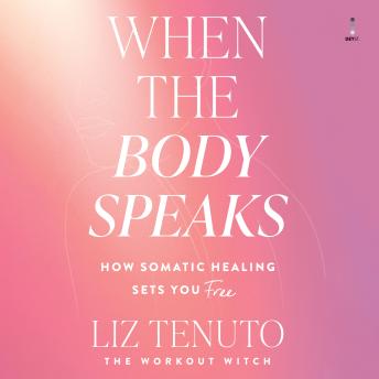 When the Body Speaks: How Somatic Healing Sets You Free