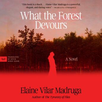 What the Forest Devours: A Novel
