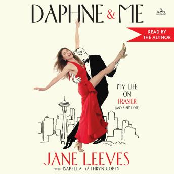 Daphne & Me: My Life on Frasier (And a Bit More)