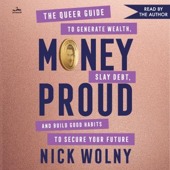 Money Proud: The Queer Guide to Generate Wealth, Slay Debt, and Build Good Habits to Secure Your Future