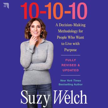 10-10-10, Revised & Updated: A Decision-Making Methodology for People Who Want to Live with Purpose